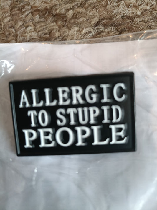 Allergic To Stupid People Pin
