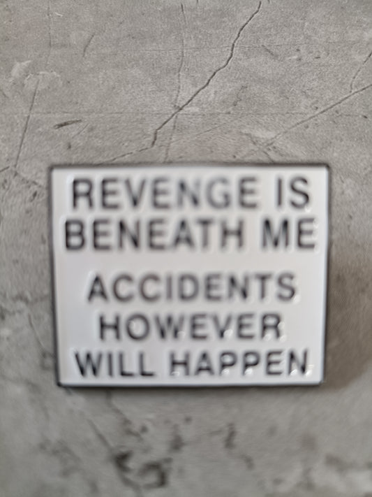 Revenge is Beneath Me... Pin