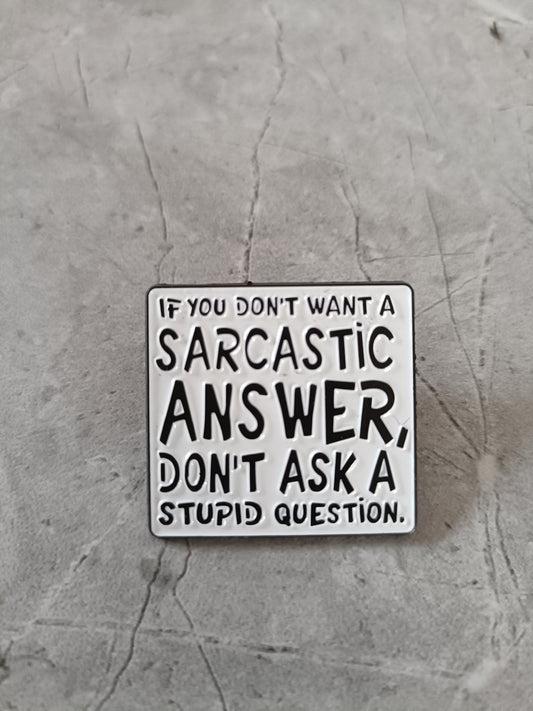 If You Don't Want a Sarcastic Answer Pin