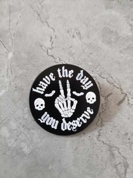 Have the day... Pin