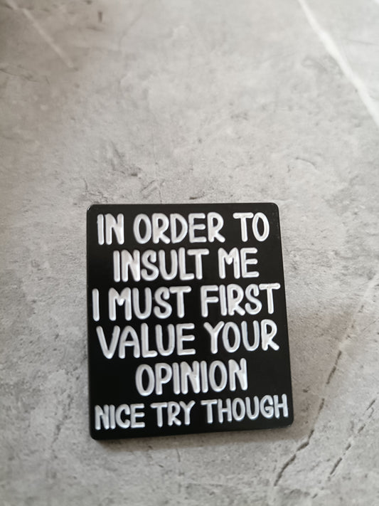 In order to Insult Me... Pin