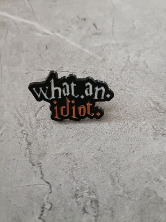 What an Idiot Pin